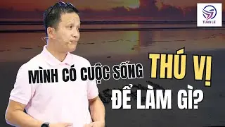 Mình có cuộc sống thú vị để làm gì?