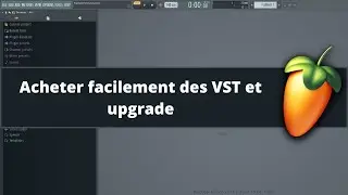 Fl Studio tutoriel fr - Acheter facilement des VST et upgrade