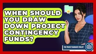 When Should You Draw Down Project Contingency Funds? - The Project Manager Toolkit