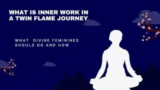 Inner Work in a Twin Flame Journey: What is it and how to do it.