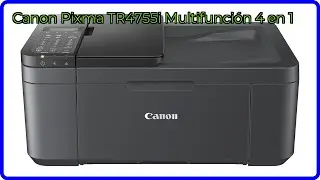 RESE&Ntilde;A (2025) : Canon Pixma TR4755i Multifunci&oacute;n 4 en 1. DETALLES ESENCIALES