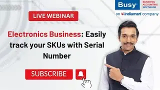 Electronics Business - Easily track your SKUs with Serial Number | BUSY