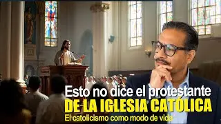 Esto no dice el protestante DE LA IGLESIA CATOLICA