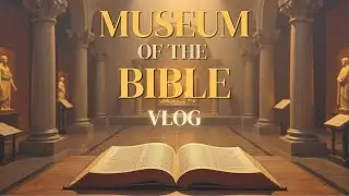 The Bible Like You&rsquo;ve Never Seen | Museum of the Bible Vlog