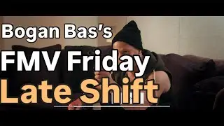 Bogan Bas does 🍻 FMV FRIDAY 🍻 - Late Shift