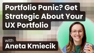 Portfolio Panic? Get Strategic About Your UX Case Studies with Aneta Kmiecik
