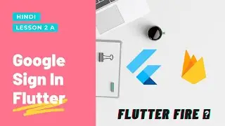 [Hindi] Flutter w Firebase Authentication: Google Sign In | Lec 2 A