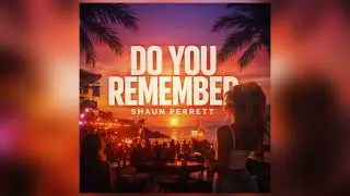 Shaun Perrett - Do You Remember (Official Radio Edit)