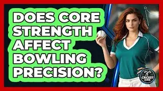 Does Core Strength Affect Bowling Precision?