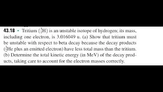 Tritium ( H) is an unstable isotope of hydrogen; its mass, including one electron, is 3.016049 u. (a
