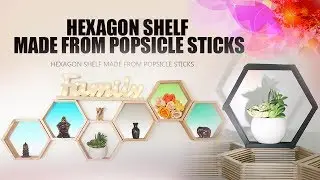 Modern Hexagon Shelf | Made From Popsicle Sticks