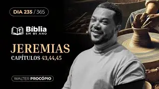 Dia 235/365: Jeremias 43, 44 e 45 | Bíblia em 1 Ano | Walter Procópio