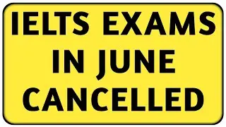 IELTS EXAMS IN JUNE CANCELLED