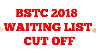 BSTC  2018 WAITING LIST EXPECTED CUT OFF  ONLY FOR GIRLS|| BSTC 2018 SECOND LIST ||