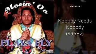 Playa Fly - Nobody Needs Nobody (396Hz)