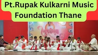 GURUVANDANA-Pt. Rupak Kulkarni music foundation,Thane branch