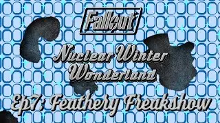 Fallout: Nuclear Winter Wonderland; Episode 7: Feathery Freakshow
