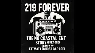 219 Forever: The No Coastal ENT Story (Part One) | Hosted by FatMatt