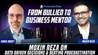 From Bullied to Business Mentor - Moxin Reza on Data Driven Decisions & Beating Procrastination