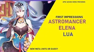 LUA AND ASTROMANCER ELENA FIRST IMPRESSIONS [Epic Seven Hero Previews]