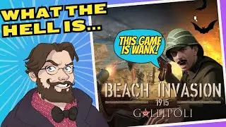 What the Hell is BEACH INVASION 1915 - GALLIPOLI?! | FIRST IMPRESSIONS