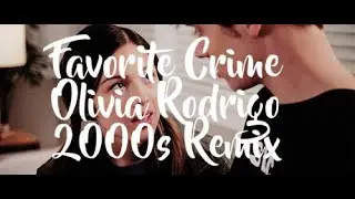 Favorite Crime Olivia Rodrigo 2000s Remix