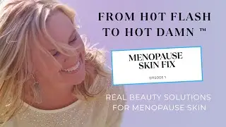 From Hot Flash to Hot Damn&trade; | Professional Skincare Tips for Menopause