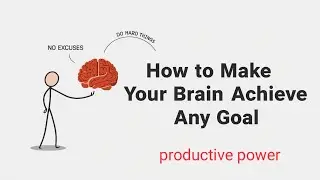 How to Make Your Brain Achieve Any Goal (No Excuses)Force Your Brain to Do Hard Things