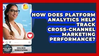 How Does Platform Analytics Help Track Cross-Channel Marketing Performance?
