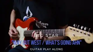 Big Star - Way Out West / What's Going Ahn (Guitar Play Along)