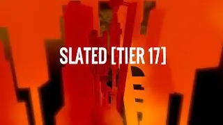 SLATED [TIER 17] MY NEW HARDEST OBBY w/text commentary (cut)
