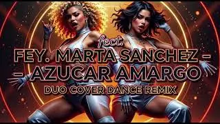 FEY feat. MARTA SANCHEZ-AZUCAR AMARGO (DUO COVER DANCE REMIX)