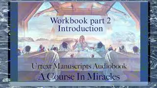 Introduction | Workbook | part 2 | Urtext A Course in Miracles