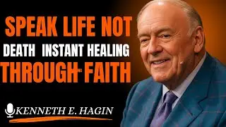 Speak Life, Not Death &mdash; Instant Healing Through Faith | Kenneth E. Hagin style)