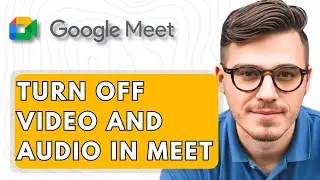 How To Turn Off Video And Audio In Google Meet [2026 Guide]