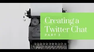 Creating a Twitter Chat Part 3 E112
