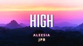 JPB - High feat. Aleesia (Lyric Video)