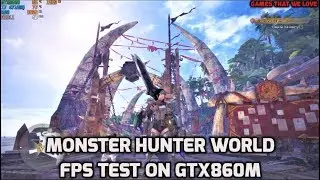 Monster Hunter World FPS Test On GTX860M(With Recommended Settings)