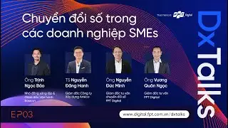 DxTalks EP03 |  Chuyển đổi số trong c&aacute;c doanh nghiệp SMEs