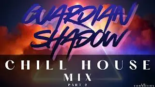 Chill Electronic House Music for Focus, Study & Background | GUARDIAN SHADOW &ndash; Part 2