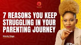7 Reasons You Keep Struggling with your Parenting Journey