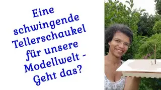 Wie k&ouml;nnte das gehen? - Eine schwingende Tellerschaukel in der Modellwelt