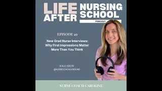 Ep 49: (Video Podcast) New Grad Nurse Interviews: Why First Impressions Matter More Than You Think