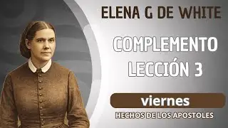 Complemento Elena G de White  - lecci&oacute;n 3 - Escuela sab&aacute;tica