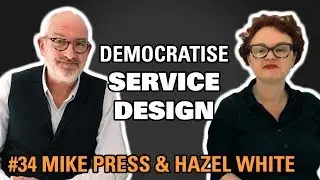 How do we democratise Service Design / Mike Press & Hazel White / Episode #34