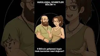 8 Bilincin gelişmesi &ouml;zg&uuml;r irade kavramını nasıl doğurur?