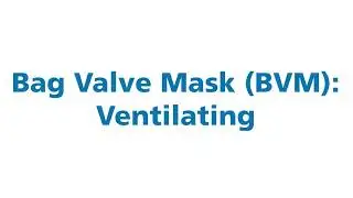 Lifesaving First Aid  BVM Placement, Positioning, & Ventilating, combined 2026