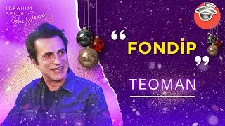 Teoman ile Fondip | İbrahim Selim ile Bu Gece