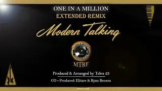 Modern Talking - One In A Million (Extended Remix) 2018 Produced by Super Band Elitare &copy; 💯