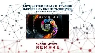 Love Letter to Earth ft. Zedd Inspired by One Strange Rock (Aldy Waani Instrumental Remake)